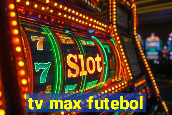 tv max futebol